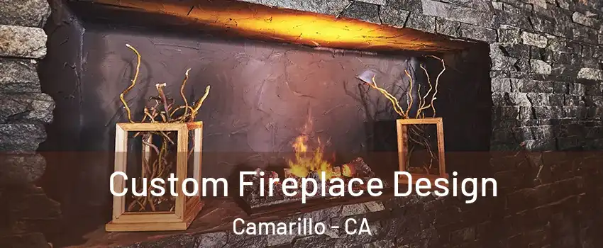  Custom Fireplace Design Camarillo - CA