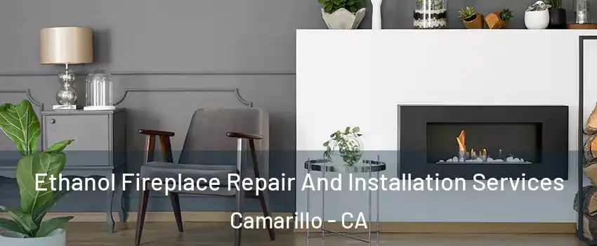  Ethanol Fireplace Repair And Installation Services Camarillo - CA