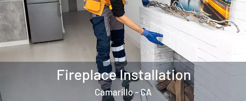  Fireplace Installation Camarillo - CA