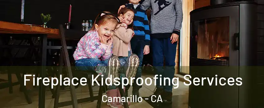 Fireplace Kidsproofing Services Camarillo - CA