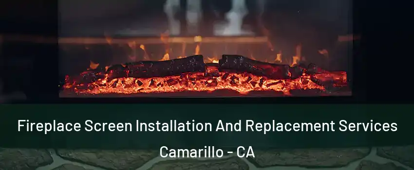  Fireplace Screen Installation And Replacement Services Camarillo - CA