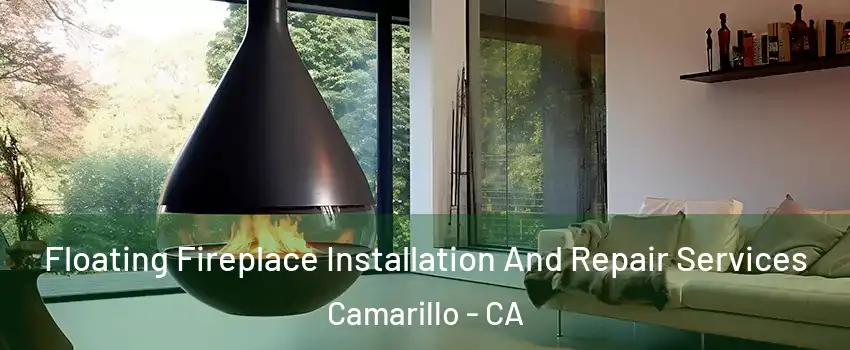 Floating Fireplace Installation And Repair Services Camarillo - CA