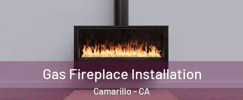  Gas Fireplace Installation Camarillo - CA