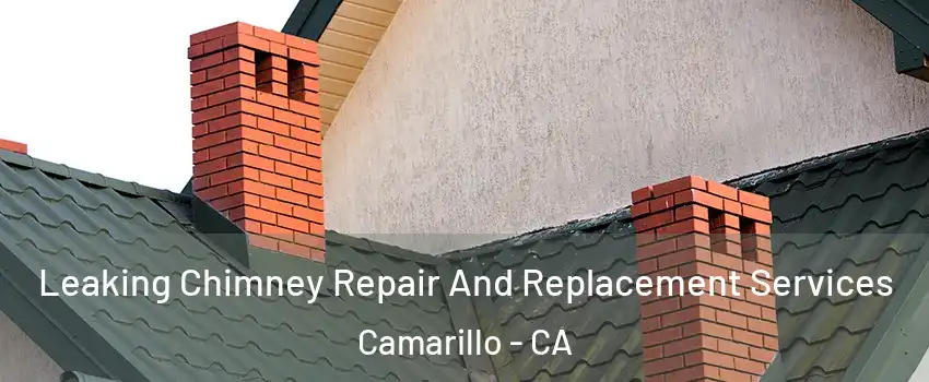  Leaking Chimney Repair And Replacement Services Camarillo - CA