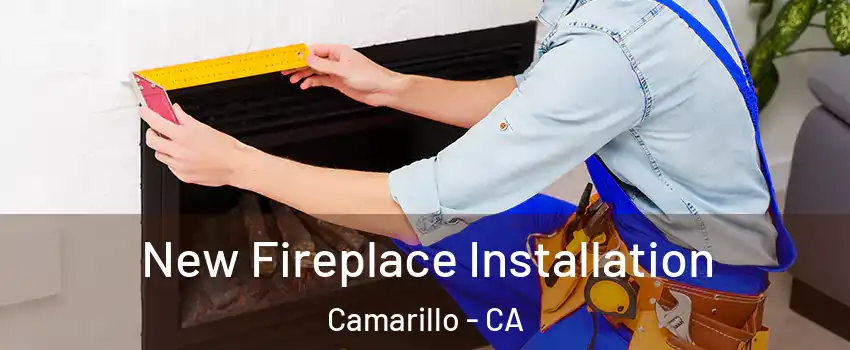  New Fireplace Installation Camarillo - CA
