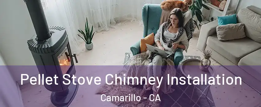  Pellet Stove Chimney Installation Camarillo - CA