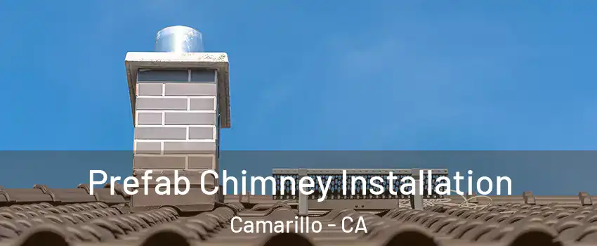  Prefab Chimney Installation Camarillo - CA