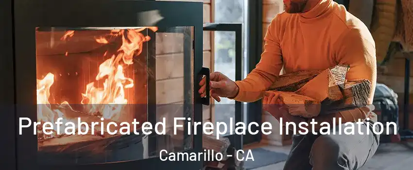  Prefabricated Fireplace Installation Camarillo - CA