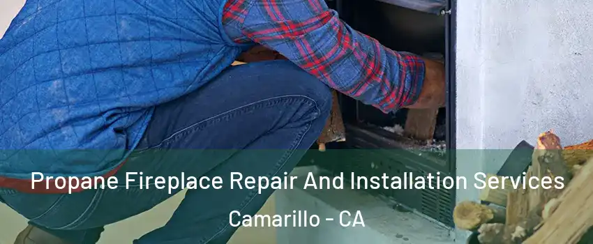  Propane Fireplace Repair And Installation Services Camarillo - CA
