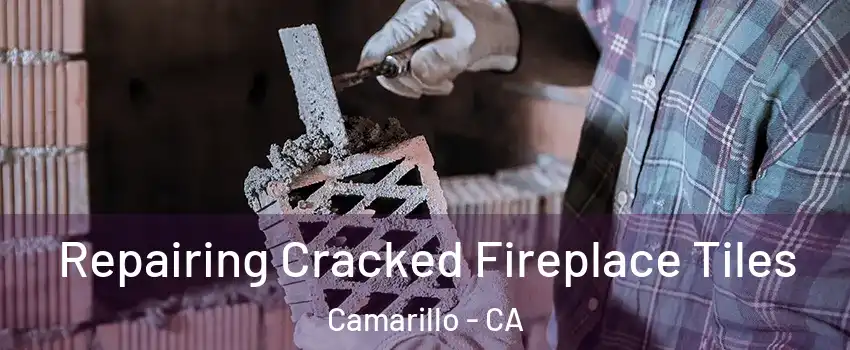  Repairing Cracked Fireplace Tiles Camarillo - CA