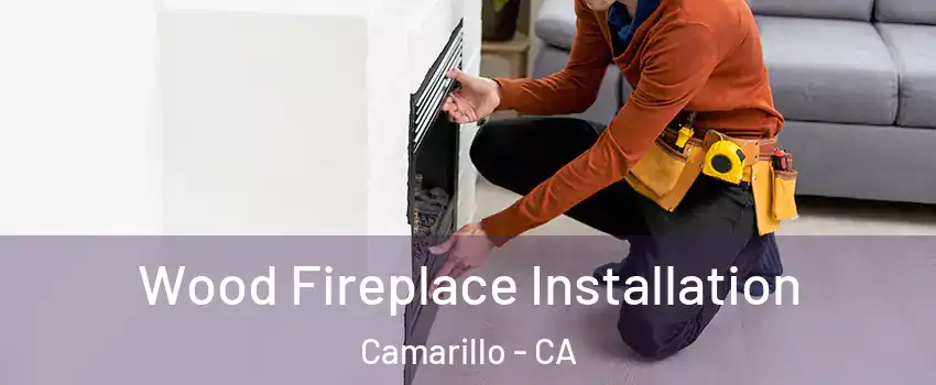  Wood Fireplace Installation Camarillo - CA