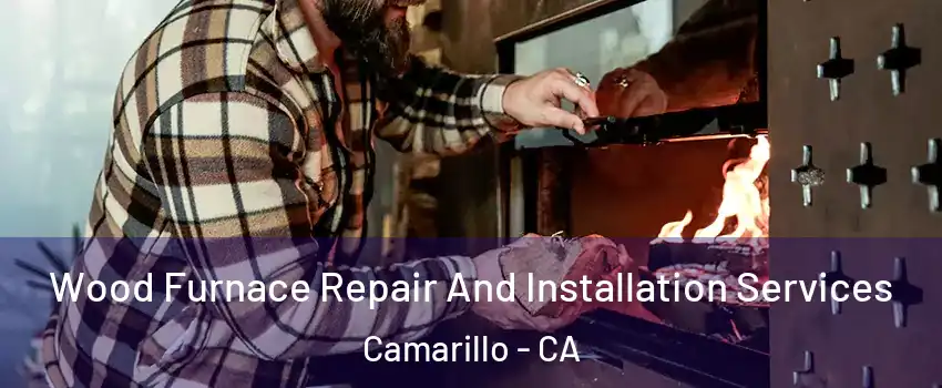  Wood Furnace Repair And Installation Services Camarillo - CA